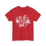 Is It Friday Yet Weekend T-Shirt - Red