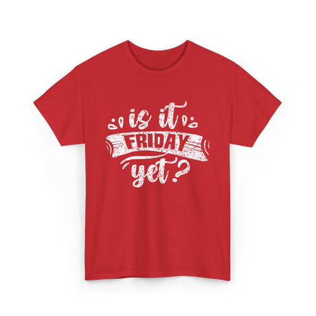 Is It Friday Yet Weekend T-Shirt - Red