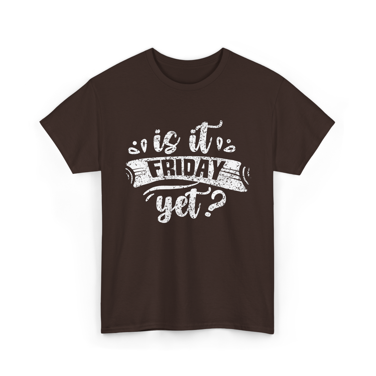 Is It Friday Yet Weekend T-Shirt - Dark Chocolate