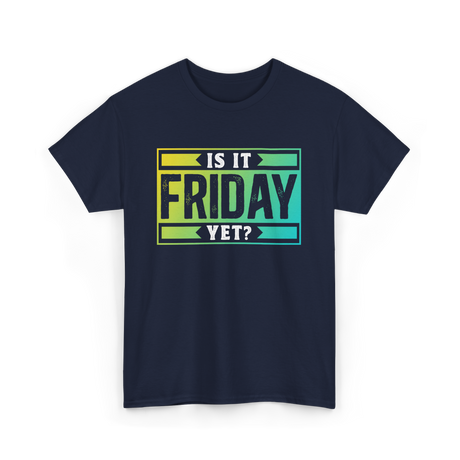 Is It Friday Yet Weekend T-Shirt - Navy