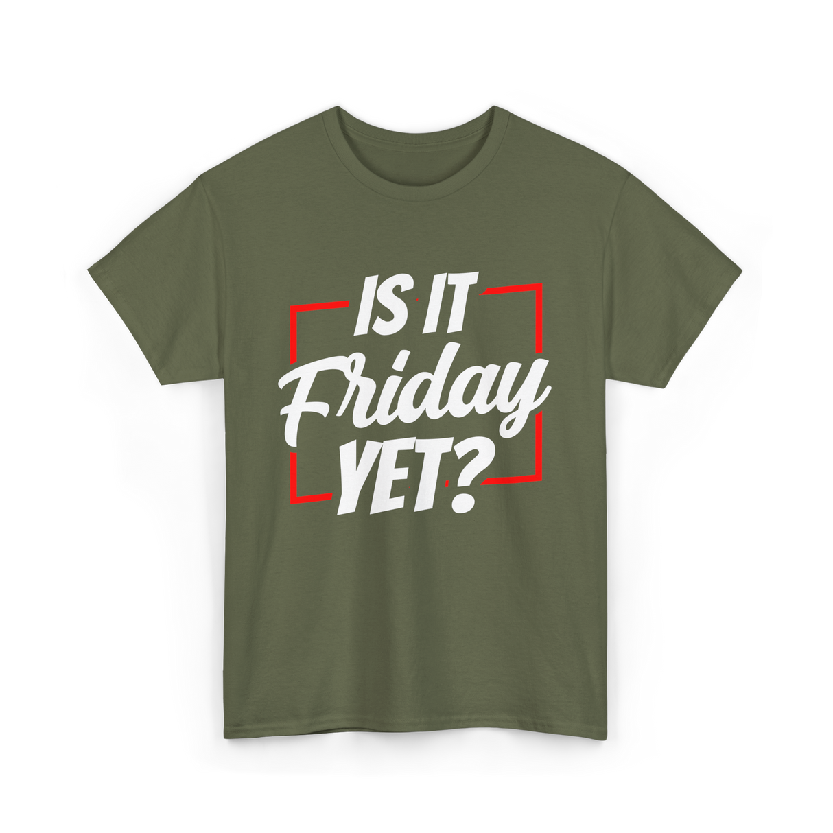 Is It Friday Yet Weekend T-Shirt - Military Green