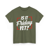 Is It Friday Yet Weekend T-Shirt - Military Green