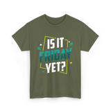 Is It Friday Yet Weekend T-Shirt - Military Green