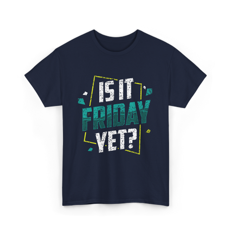 Is It Friday Yet Weekend Vibes T-Shirt - Navy