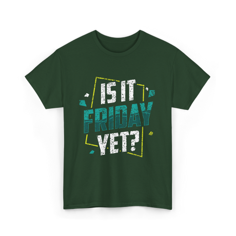 Is It Friday Yet Weekend Vibes T-Shirt - Forest Green