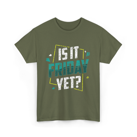 Is It Friday Yet Weekend Vibes T-Shirt - Military Green