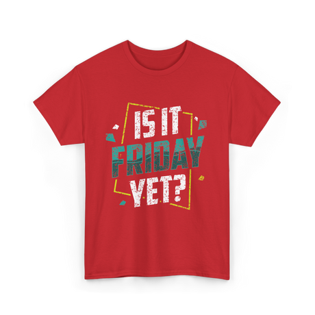 Is It Friday Yet Weekend Vibes T-Shirt - Red