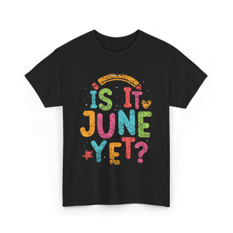 Is It June Yet Back To School T-Shirt - Black