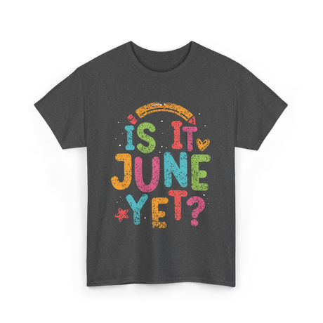 Is It June Yet Back To School T-Shirt - Dark Heather