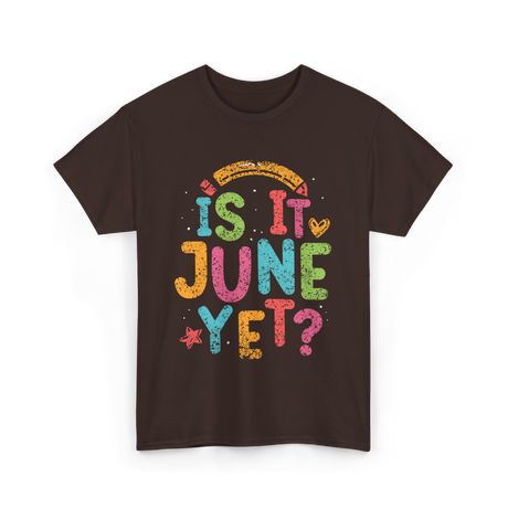 Is It June Yet Back To School T-Shirt - Dark Chocolate