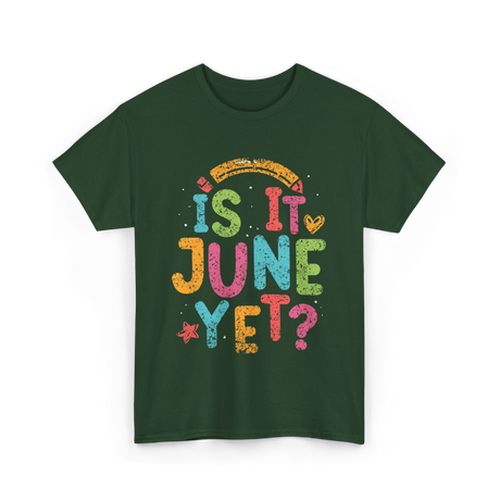 Is It June Yet Back To School T-Shirt - Forest Green