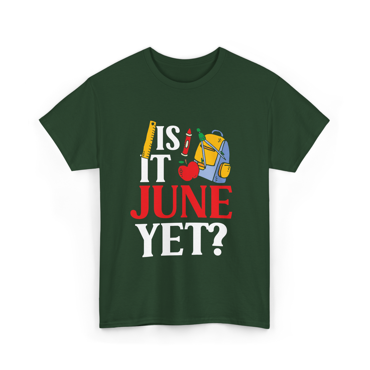 Is It June Yet School Teacher T-Shirt - Forest Green