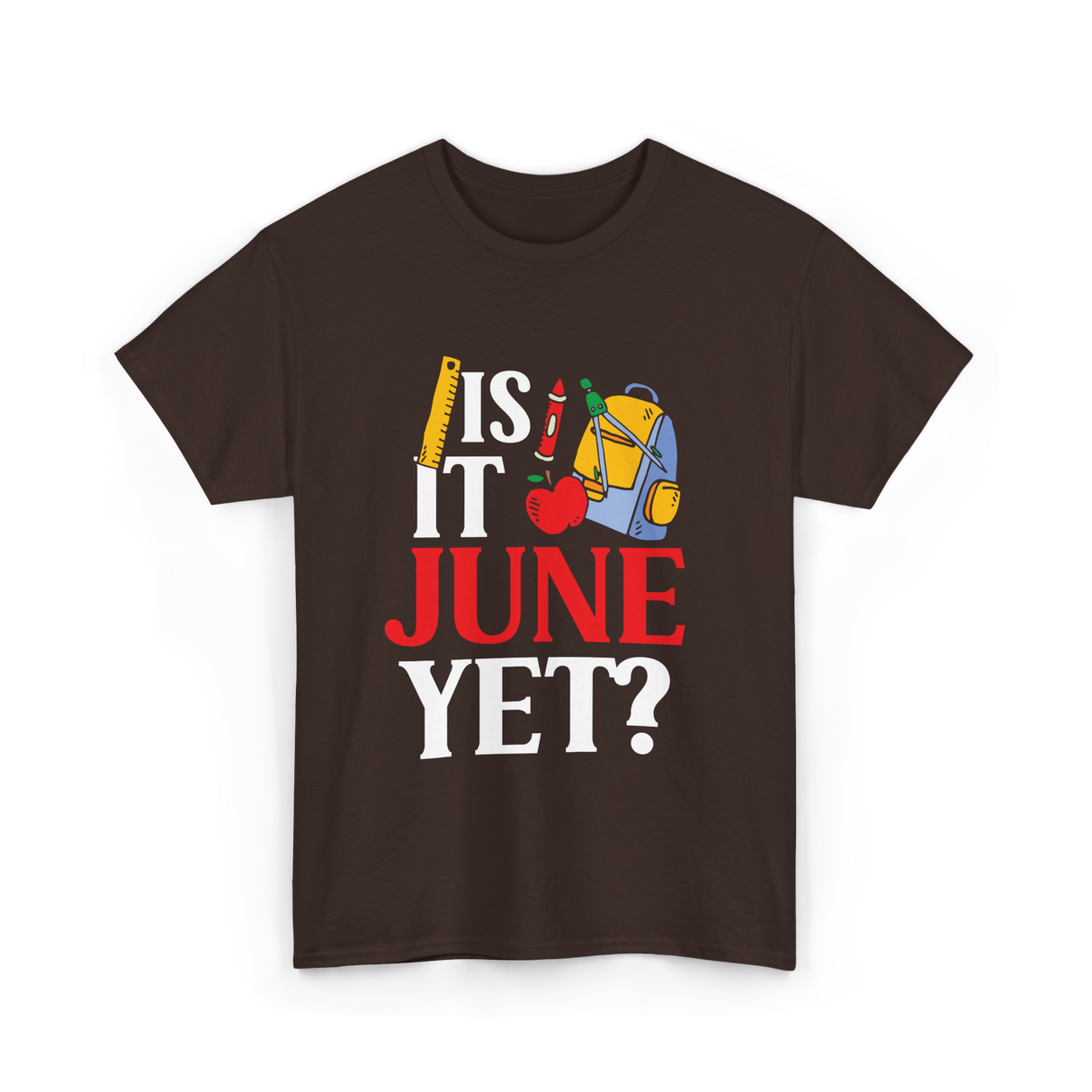 Is It June Yet School Teacher T-Shirt - Dark Chocolate