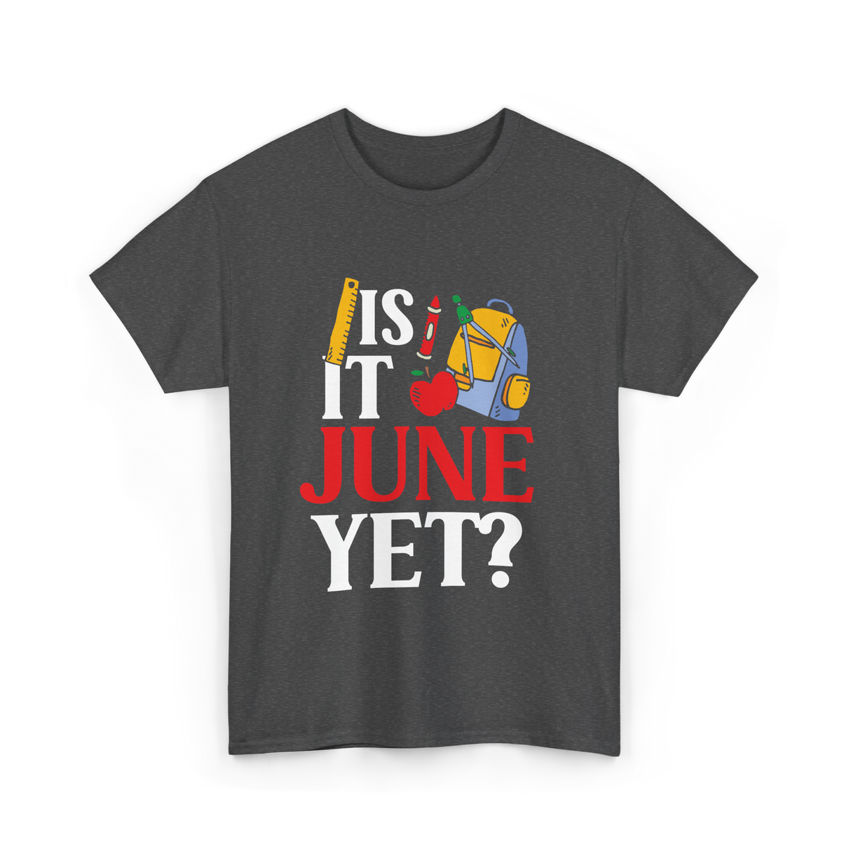 Is It June Yet School Teacher T-Shirt - Dark Heather