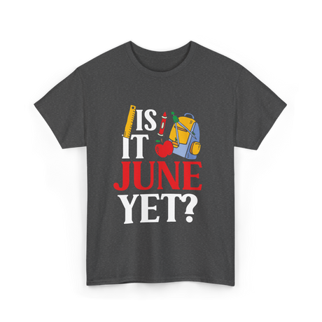 Is It June Yet School Teacher T-Shirt - Dark Heather