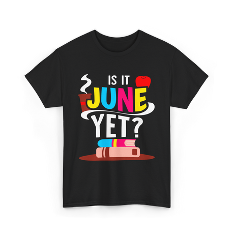 Is It June Yet Student Teacher T-Shirt - Black