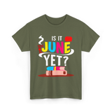 Is It June Yet Student Teacher T-Shirt - Military Green