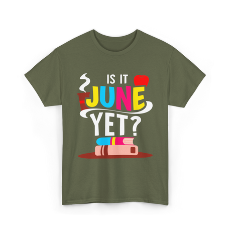 Is It June Yet Student Teacher T-Shirt - Military Green