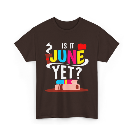 Is It June Yet Student Teacher T-Shirt - Dark Chocolate