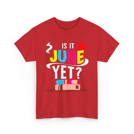 Is It June Yet Student Teacher T-Shirt - Red