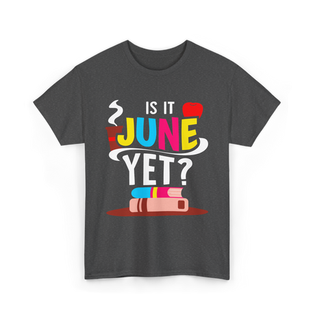 Is It June Yet Student Teacher T-Shirt - Dark Heather