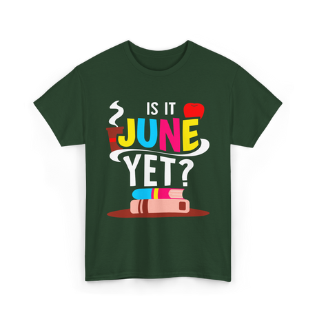 Is It June Yet Student Teacher T-Shirt - Forest Green