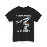 It Should Work Robotics Engineer T-Shirt - Black