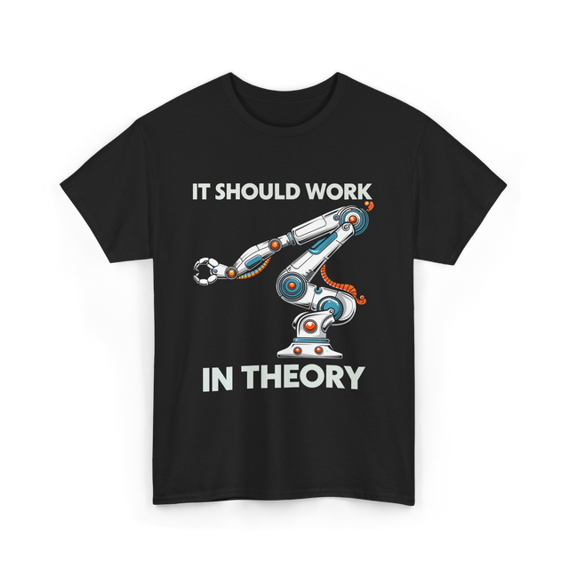 It Should Work Robotics Engineer T-Shirt - Black