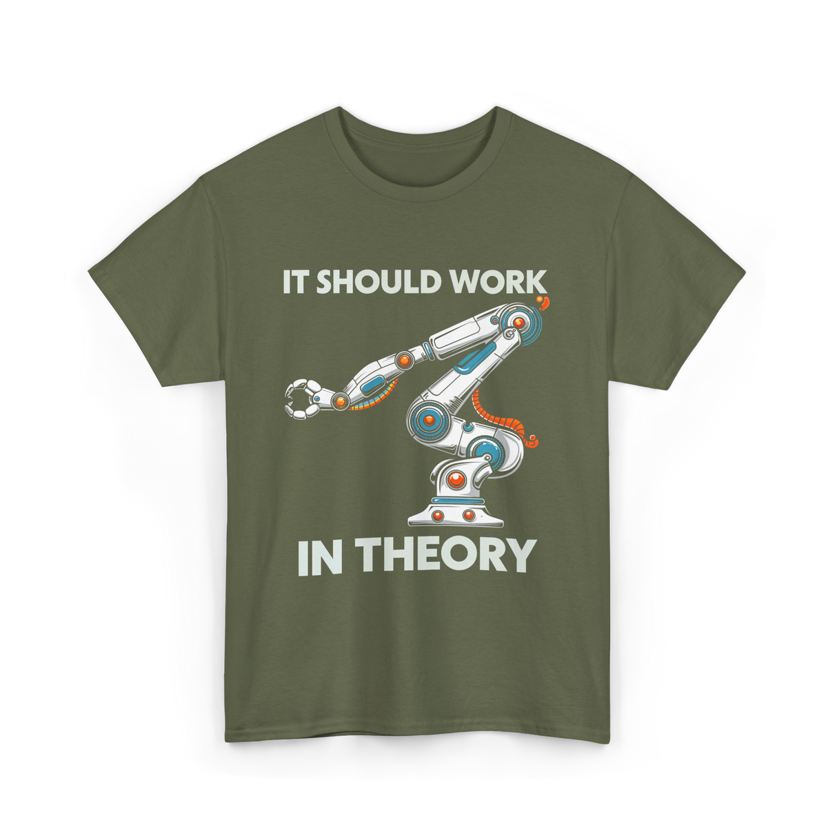 It Should Work Robotics Engineer T-Shirt - Military Green