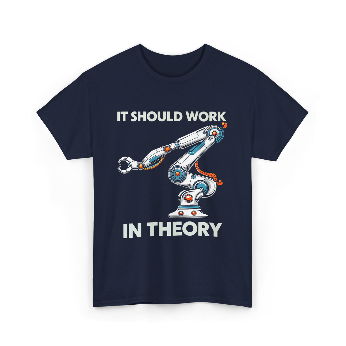 It Should Work Robotics Engineer T-Shirt - Navy