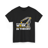 It Should Work Robotics Engineering T-Shirt - Black