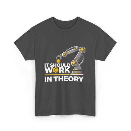 It Should Work Robotics Engineering T-Shirt - Dark Heather