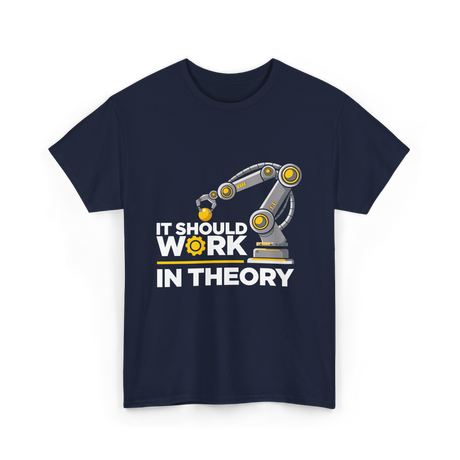 It Should Work Robotics Engineering T-Shirt - Navy