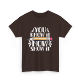 It Show It Teacher Exam T-Shirt - Dark Chocolate