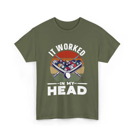 It Worked In My Head Billiards T-Shirt - Military Green