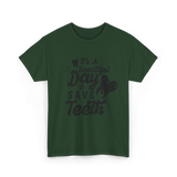 It's A Day Dentistry Dentist T-Shirt - Forest Green