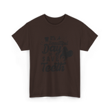 It's A Day Dentistry Dentist T-Shirt - Dark Chocolate