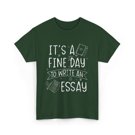 It's A Fine Day Essay Writing T-Shirt - Forest Green