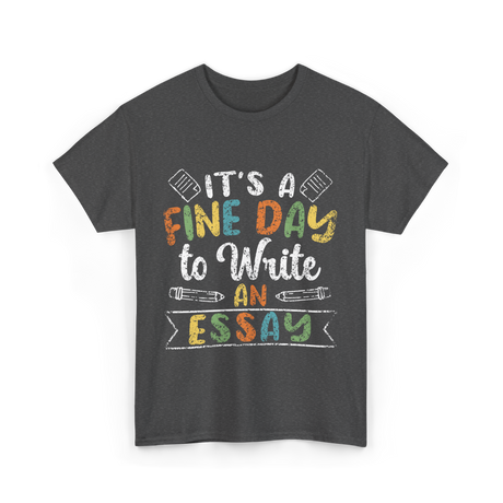 It's A Fine Day Essay Writing T-Shirt - Dark Heather