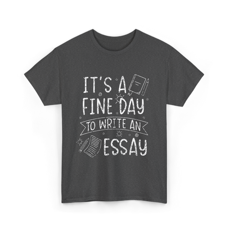 It's A Fine Day Essay Writing T-Shirt - Dark Heather