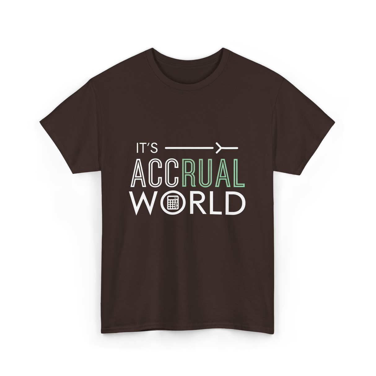 It's Accrual World Accounting T-Shirt - Dark Chocolate