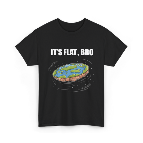 It's Flat Bro Flat Earth T-Shirt - Black