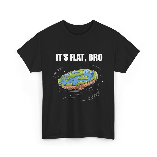 It's Flat Bro Flat Earth T-Shirt - Black