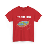 It's Flat Bro Flat Earth T-Shirt - Red