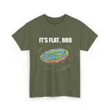 It's Flat Bro Flat Earth T-Shirt - Military Green