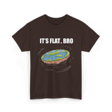 It's Flat Bro Flat Earth T-Shirt - Dark Chocolate