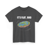 It's Flat Bro Flat Earth T-Shirt - Dark Heather