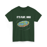 It's Flat Bro Flat Earth T-Shirt - Forest Green