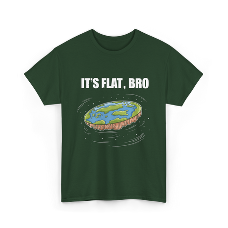 It's Flat Bro Flat Earth T-Shirt - Forest Green