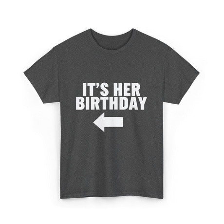 It's Her Birthday T-Shirt - Dark Heather